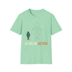 Go Big Or Go Fish T-Shirt