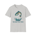 You Only Fish Twice T-Shirt