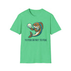 To Fish Or Not To Fish T-Shirt