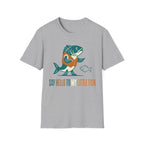 Say Hello To My Little Fish T-Shirt