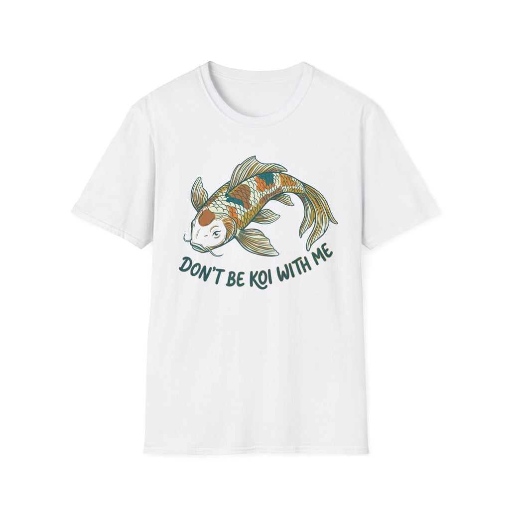 Don't Be Koi T-Shirt