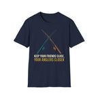 Keep Your Friends Close, Your Anglers Closer T-Shirt