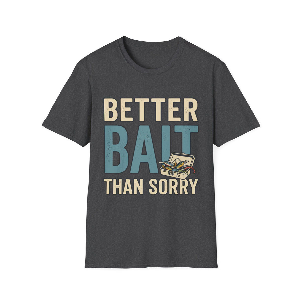 Better Bait Than Sorry T-Shirt