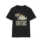 Catfish Have Trust Issues T-Shirt
