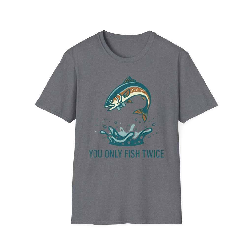 You Only Fish Twice T-Shirt