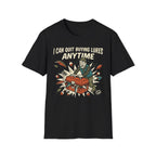 I Can Quit Any Time T-Shirt