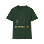 Go Big Or Go Fish T-Shirt