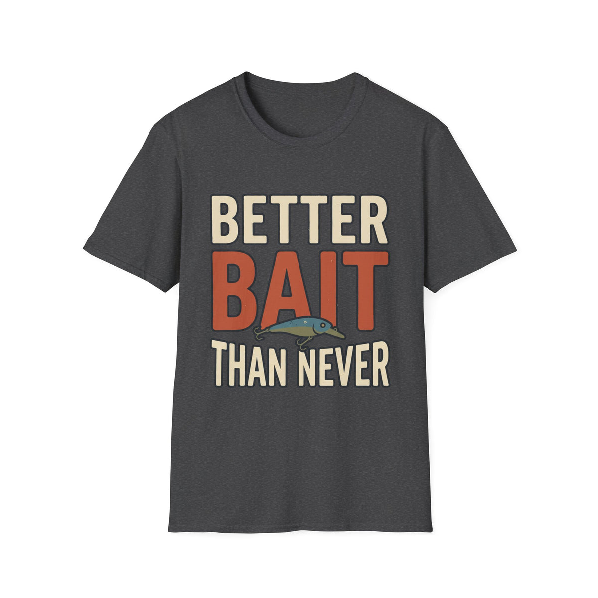 Better Bait Than Never T-Shirt