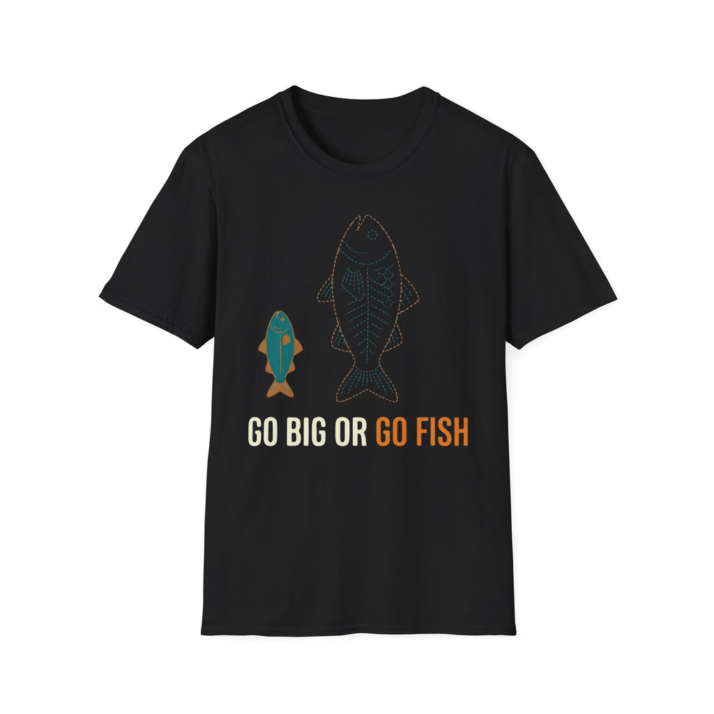 Go Big Or Go Fish T-Shirt