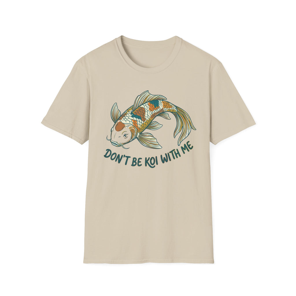 Don't Be Koi T-Shirt