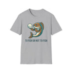 To Fish Or Not To Fish T-Shirt