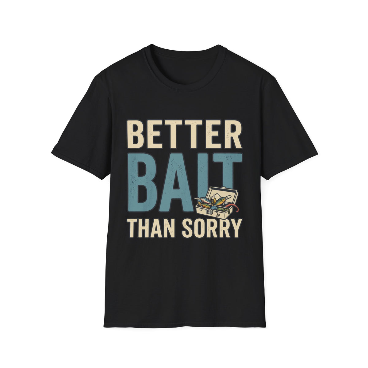 Better Bait Than Sorry T-Shirt