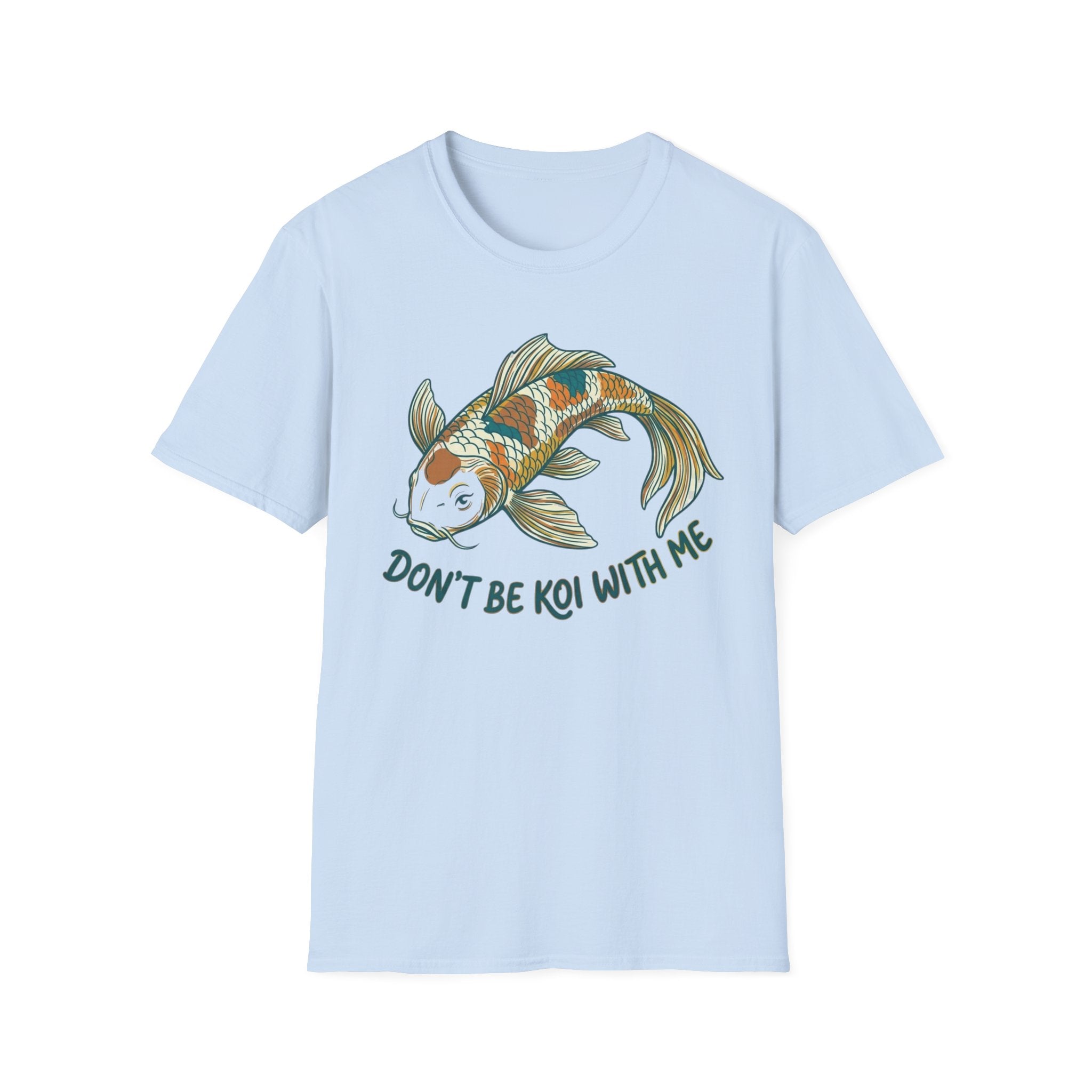 Don't Be Koi T-Shirt