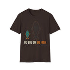 Go Big Or Go Fish T-Shirt