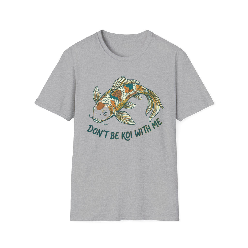 Don't Be Koi T-Shirt