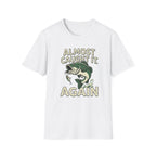 Almost Caught It T-Shirt