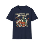 I Can Quit Any Time T-Shirt