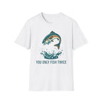 You Only Fish Twice T-Shirt