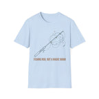 Fishing Rod Not A Magic Wand T-Shirt