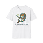 To Fish Or Not To Fish T-Shirt