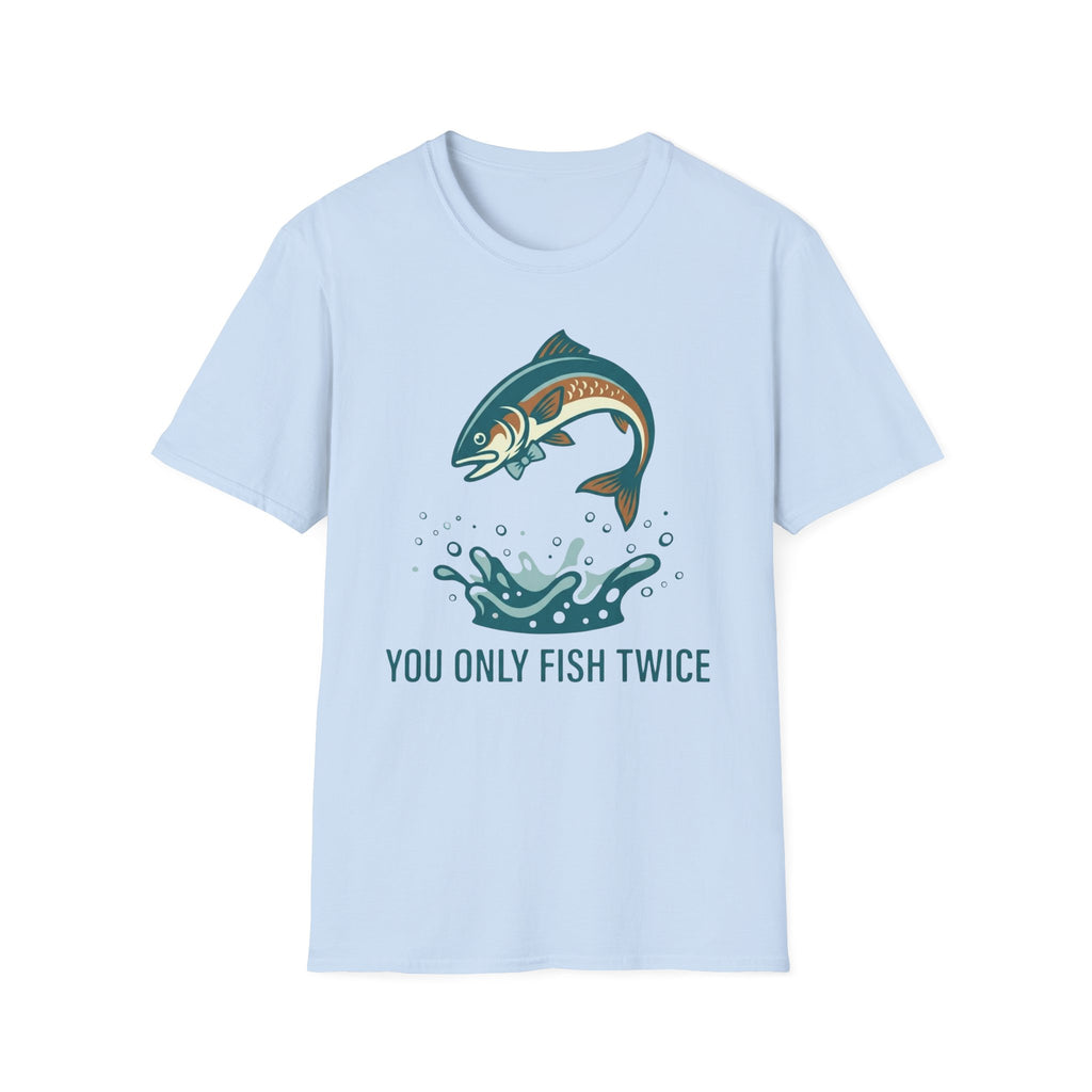 You Only Fish Twice T-Shirt