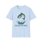 You Only Fish Twice T-Shirt