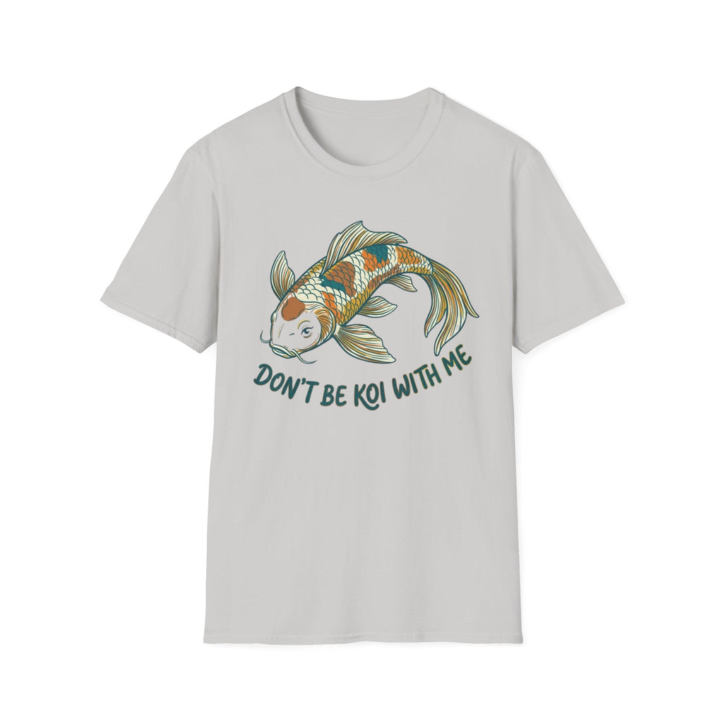 Don't Be Koi T-Shirt