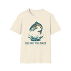 You Only Fish Twice T-Shirt