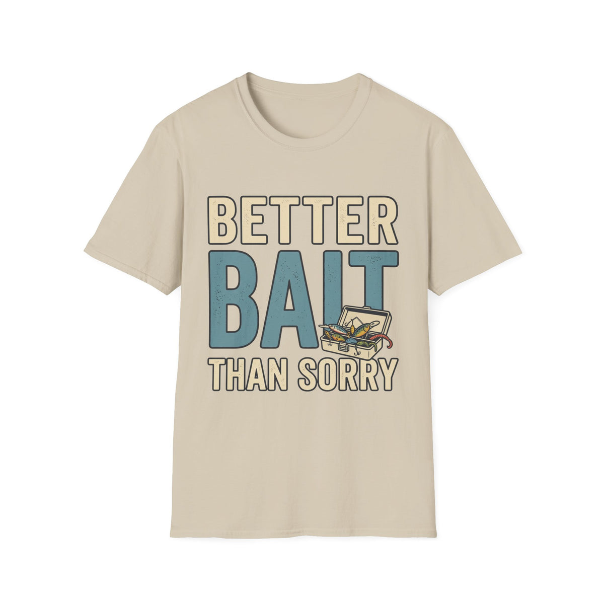 Better Bait Than Sorry T-Shirt
