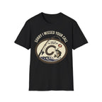 I Missed Your Call T-Shirt