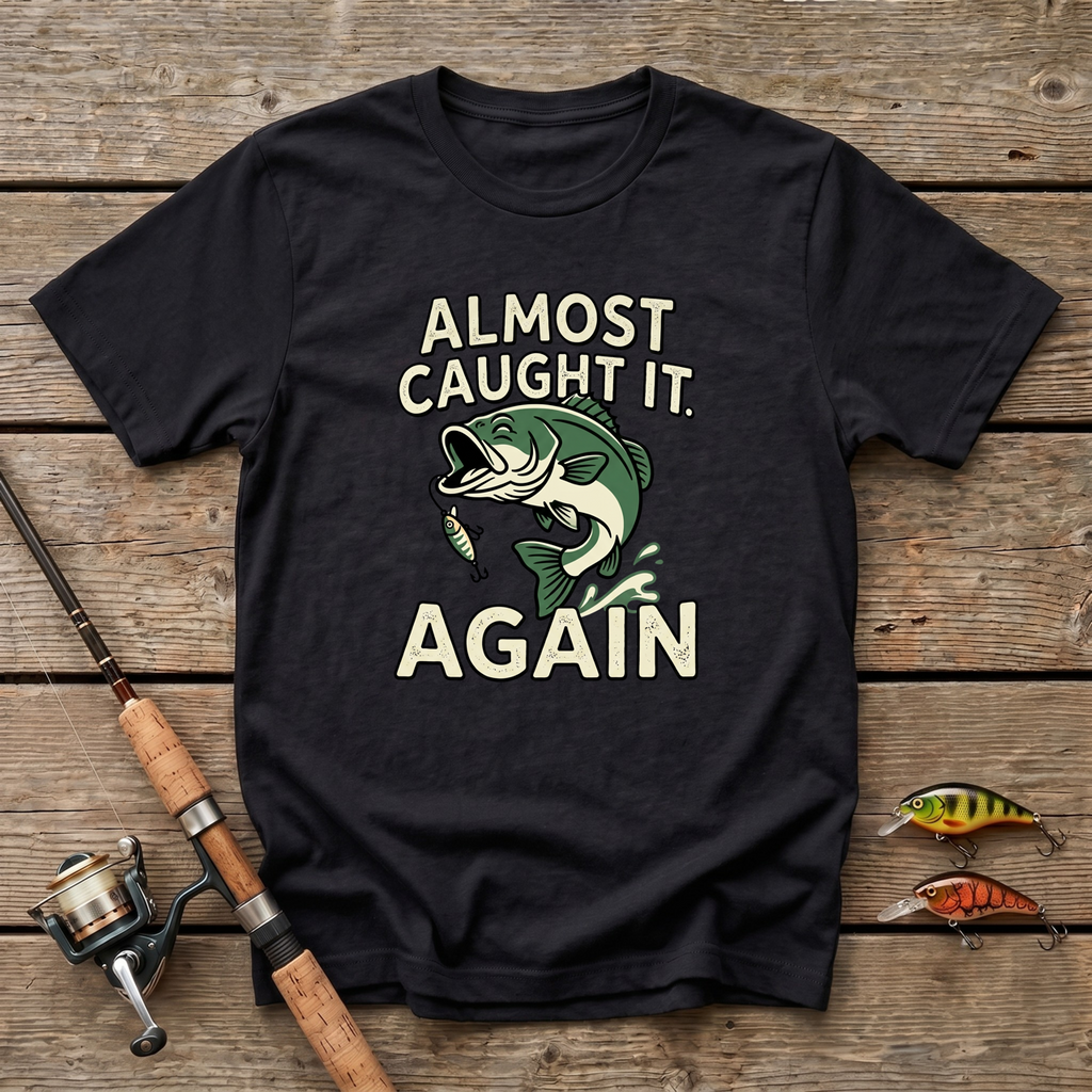 Almost Caught It T-Shirt
