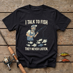 I Talk To Fish, They Never Listen T-Shirt