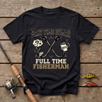 Part Time Human, Full Time Fisherman T-Shirt