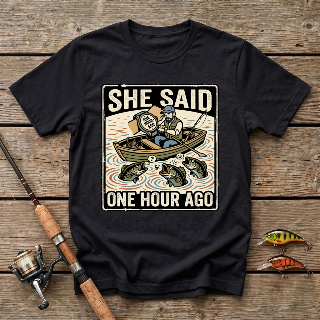 She Said One Hour Ago T-Shirt