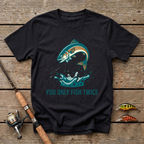 You Only Fish Twice T-Shirt