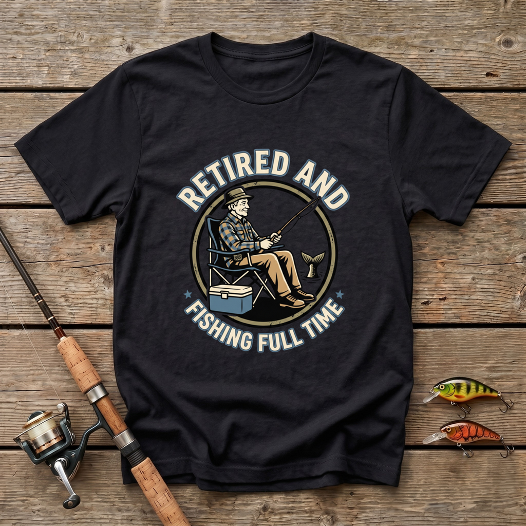 Retired And Fishing Full Time T-Shirt