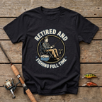Retired And Fishing Full Time T-Shirt