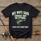 My Wife Said Choose Her Or Fishing T-Shirt
