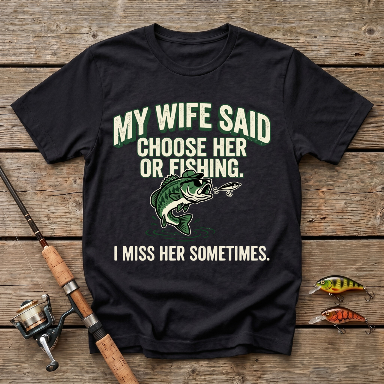 My Wife Said Choose Her Or Fishing T-Shirt