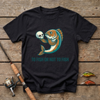 To Fish Or Not To Fish T-Shirt