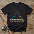 Keep Your Friends Close, Your Anglers Closer T-Shirt