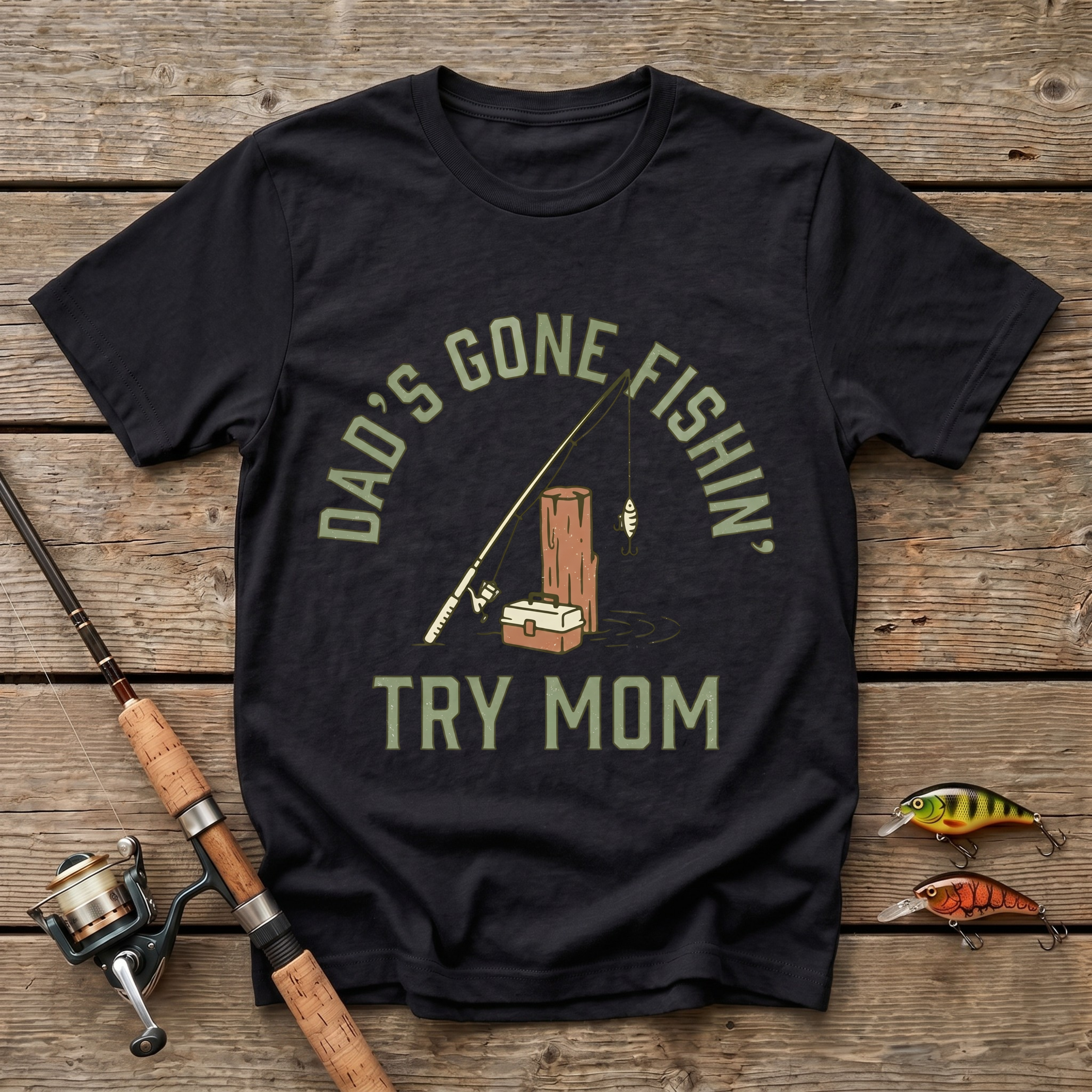 Dad's Gone Fishin' Try Mom T-Shirt