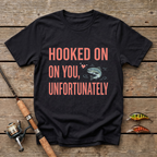 Hooked On You, Unfortunately T-Shirt
