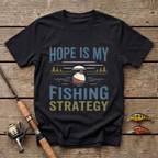 Hope Is My Fishing Strategy T-Shirt