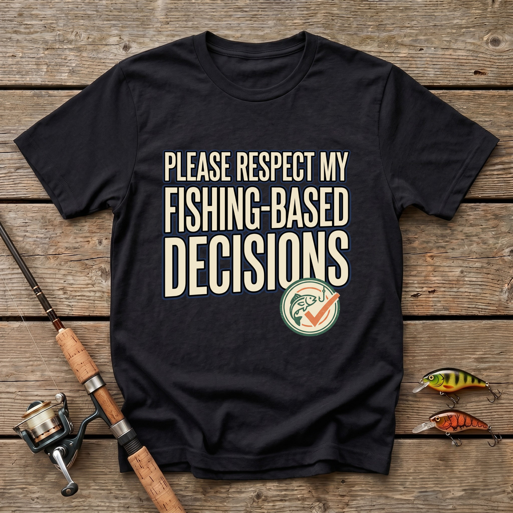 Fishing Based Decisions T-Shirt