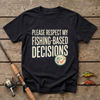 Fishing Based Decisions T-Shirt