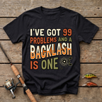 I've Got 99 Problems And A Backlash Is One T-Shirt