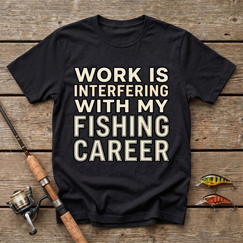 Work Is Interfering With My Fishing Career T-Shirt