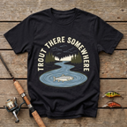 Trout There Somewhere T-Shirt