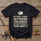Fishing Too Much T-Shirt